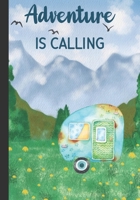 Adventure Is Calling: Record Your Adventures - Camping Journal Log Book For Campers B084YZL1V8 Book Cover