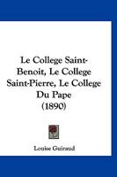 Le Collège Saint-Benoit : Le Collège Saint-Pierre ; Le Collège du Pape [Collège de Mende: deuxième période] 1149157550 Book Cover