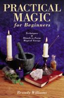 Practical Magic For Beginners: Techniques & Rituals to Focus Magical Energy 0738706612 Book Cover
