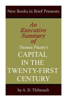 An Executive Summary of Thomas Piketty's 'Capital in the Twenty-First Century' 1497552850 Book Cover