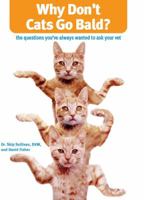 Why Don't Cats Go Bald?: The Questions You've Always Wanted to Ask Your Vet 1599212331 Book Cover