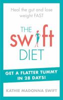 The Swift Diet: Heal the gut and lose weight fast – get a flat tummy in 28 days! 009195536X Book Cover