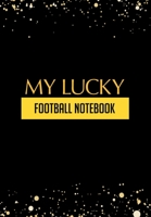 My Lucky Football Notebook: Thoughtful Gift For The Football Obsessed - 120 Lined Pages for Writing Notes, Journaling, Drawing Etc 1708059202 Book Cover