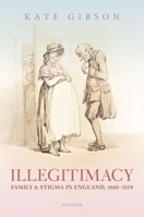 Illegitimacy, Family, and Stigma in England, 1660-1834 0192867245 Book Cover