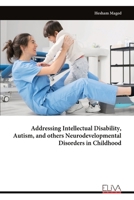 Addressing Intellectual Disability, Autism, and others Neurodevelopmental Disorders in Childhood 9999331416 Book Cover