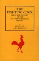 Fighting Cock: Being the History of the 23rd Indian Division, 1942-1947 1843424622 Book Cover