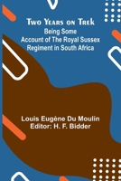 Two Years On Trek: Being Some Account of the Royal Sussex Regiment in South Africa - Primary Source Edition 9362927608 Book Cover