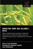 WPŁYW INM NA GLEBĘ I RYŻ: Wpływ zintegrowanego zarządzania składnikami pokarmowymi na właściwości gleby, pobieranie składników pokarmowych i produktywność ryżu(Oryza sativa) 6203683795 Book Cover