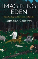 Imagining Eden: Black Theology and the Search for Paradise (Black Lives in the Diaspora: Past / Present / Future) 0231209231 Book Cover