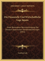 Die Finanzielle Und Wirtschaftliche Lage Japans: Unter Besonderer Berucksichtigung Der Deutsch-Japanischen Handelsbeziehungen 1169567576 Book Cover