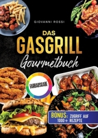 Das Gasgrill-Gourmetbuch: Das Handbuch für echte Grillmeister: Von saftigen Steaks bis zu perfekten Burgern für die ganze Familie (German Edition) 3384930223 Book Cover