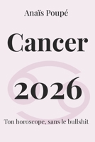 Cancer 2026: L'astro sans bullshit (Horoscope 2026) (French Edition) B0G6WMK76D Book Cover