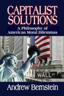 Capitalist Solutions: A Philosophy of American Moral Dilemmas: 0 1412842948 Book Cover