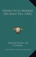 Henri Ou Le Modele Des Bons Fils (1856) 1160103259 Book Cover