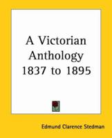 A Victorian Anthology, 1837-1895: Selections Illustrating The Editor's Critical Review Of British Poetry In The Reign Of Victoria 101647010X Book Cover