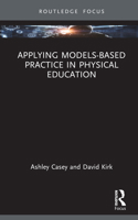 Applying Models-based Practice in Physical Education (Routledge Focus on Sport Pedagogy) 0367365561 Book Cover