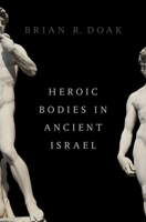 Heroic Bodies in Ancient Israel 0190650877 Book Cover