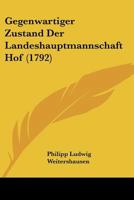 Gegenwartiger Zustand Der Landeshauptmannschaft Hof (1792) 1166037460 Book Cover