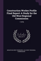 Construction Worker Profile Final Report: A Study for the Old West Regional Commission: 11976 1379053323 Book Cover