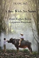 A Boy With No Name: From buffalo boy to corporate president 1533260176 Book Cover