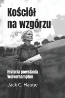 Kosciól na wzgórzu: Historia powstania Wolverhampton (Polish Edition) B0DPDR2V1F Book Cover