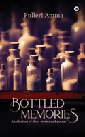 Bottled Memories: A collection of short stories and poems B0FGXQR71J Book Cover