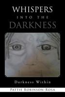Whispers Into the Darkness: Darkness Wthin 147726244X Book Cover