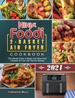 Ninja Foodi 2-Basket Air Fryer Cookbook 2021: The Ultimate Guide to Master your Ninja Foodi 2-Basket Air Fryer with Flavorful Recipes 1802441492 Book Cover