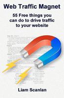 Web Traffic Magnet: 55 free things you can do to drive traffic to your website 1438263074 Book Cover