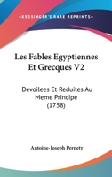 Les Fables Egyptiennes Et Grecques V2: Devoilees Et Reduites Au Meme Principe (1758) 1104648849 Book Cover