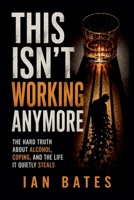 This Isn't Working Anymore (Alcohol: The Hard Truth) B0HF79WMMZ Book Cover