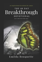 The 40 Day Breakthrough Devotional: Live your best life now! 1544821875 Book Cover