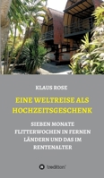 Eine Weltreise ALS Hochzeitsgeschenk: Sieben Monate Flitterwochen in Fernen L�ndern Und Das Im Rentenalter 3347040376 Book Cover