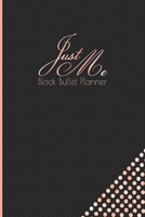 Just Me Black Bullet Planner: Schwarze Seiten Bullet Planer Notizbuch f�r Kreative & Hand Lettering I Schwarzes Papier Punkte Raster I F�r Gel Stifte I Mehr Struktur, Energie & Achtsamkeit I Wochen- & 1702126692 Book Cover