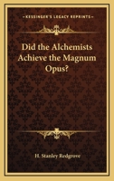 Did The Alchemists Achieve The Magnum Opus? 1417991364 Book Cover