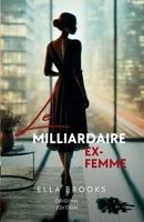 L'ex-Femme Du Milliardaire: Une Romance Torride d'amour, de Trahison et de Seconde Chance (Les Milliardaires et leurs Passions Interdites) (French Edition) B0DQYQ55F7 Book Cover