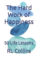 The Hard Work of Happiness: 50 Life Lessons (The Life and Times of Indigo Stone) B0FFMV3DNP Book Cover
