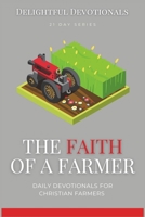 The Faith Of A Farmer: Seeds of Serenity: Devotionals for the Agricultural Heart - A Small Gift For Farmers That Will Have A Big Impact In Their Lives - Farming Devotional B0CRPDFJQH Book Cover