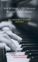 Best 26 Songs - Udit Narayan (Ver 1.0) - Western (ABCD) Format: RUSHISBIZ PIANO NOTES - (Video Links+Notes+Scales+Index) - SMALL SIZE (5X8 BOOK) 1648992943 Book Cover