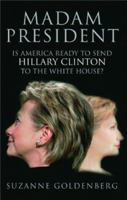 Madam President: Is America Ready to Send Hillary Clinton to the Whitehouse? 0852650892 Book Cover