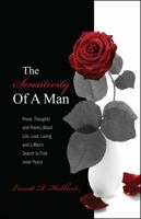 The Sensitivity of a Man: Prose, Thoughts and Poems about Life, Love, Living and a Man's Search to Find Inner Peace 1432753010 Book Cover