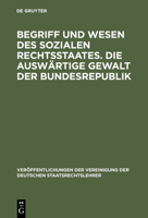 Begriff Und Wesen Des Sozialen Rechtsstaates. Die Auswartige Gewalt Der Bundesrepublik: Berichte Und Aussprache Zu Den Berichten in Den Verhandlungen Der Tagung Der Deutschen Staatsrechtslehrer Zu Bon 3110060140 Book Cover