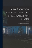 New Light on Manuel Lisa and the Spanish fur Trade 1016425090 Book Cover