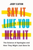 Say It Like You Mean It: The Science of Apologies and How They Might Just Save Us 1639735631 Book Cover