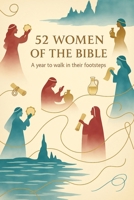 52 Women of the Bible: A year to walk in their footsteps B0G6L6RN92 Book Cover