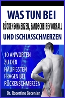 Was Tun Bei Rueckenschmerzen, Bandscheibenvorfall Und Ischiasschmerzen: 10 Antworten Zu Den Haeufigsten Fragen Bei Rueckenschmerzen 1489588558 Book Cover