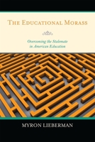 The Educational Morass: Overcoming the Stalemate in American Education 1578866235 Book Cover