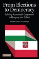 From Elections to Democracy: Building Accountable Government in Hungary and Poland 0521692156 Book Cover