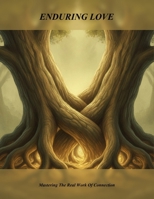 Enduring Love: Mastering The Real Work Of Connection B0H985YKH4 Book Cover