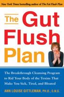 The Gut Flush Plan: The Breakthrough Cleansing Program to Rid Your Body of the Toxins That Make YouSick, Tired, and Bloated 1583333096 Book Cover